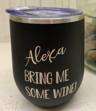 Load image into Gallery viewer, Alexa Bring Me Some Wine - 12 oz. Tumbler
